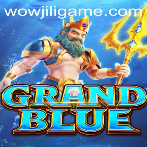 Explore the Thrilling World of GRANDBLUE and the Exciting WOWJILI Gameplay
